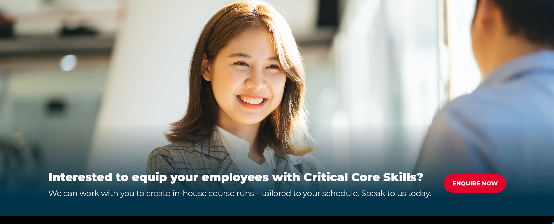 Interested to equip your employees with critical core skills?