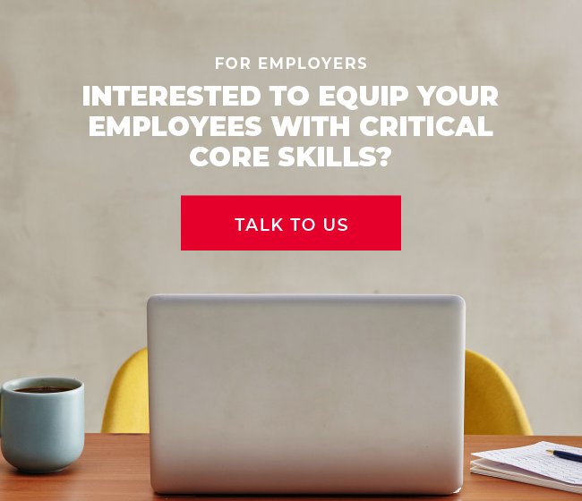 Interested to equip your employers with critical core skills?